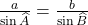 \frac{a}{\sin \widehat{A}}=\frac{b}{\sin \widehat{B}}