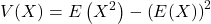 \displaystyle V(X)=E\left(X^2\right)-\left(E(X)\right)^2