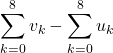 \displaystyle \sum_{k=0}^8 v_k- \sum_{k=0}^8 u_k