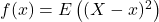 f(x)=E\left((X-x)^2\right)