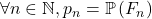 \forall n \in \mathbb{N}, p_n=\mathbb{P}\left(F_n\right)