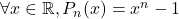 \forall x \in \mathbb{R}, P_n(x)=x^n-1