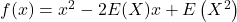 f(x)=x^2-2E(X)x+E\left(X^2\right)