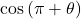 \cos\left(\pi+\theta\right)