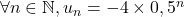 \forall n \in \mathbb{N}, u_n=-4 \times 0,5^n