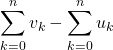 \displaystyle \sum_{k=0}^n v_k- \sum_{k=0}^n u_k