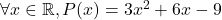 \forall x \in \mathbb{R}, P(x)=3x^2 + 6x -9