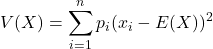 \displaystyle V(X)=\sum_{i=1}^n p_i(x_i-E(X))^2