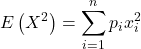 \displaystyle E\left(X^2\right)=\sum_{i=1}^n p_ix_i^2